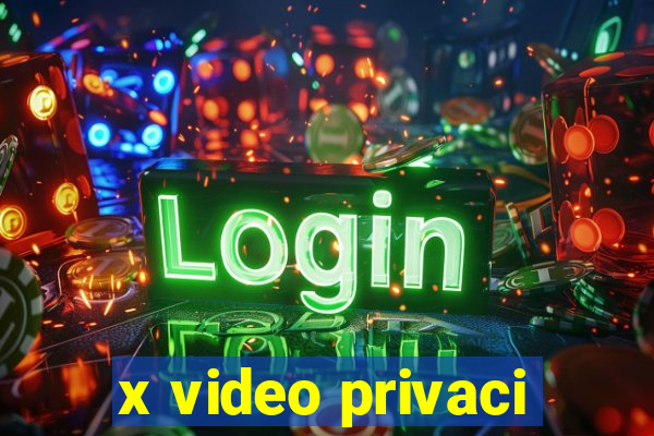 x video privaci